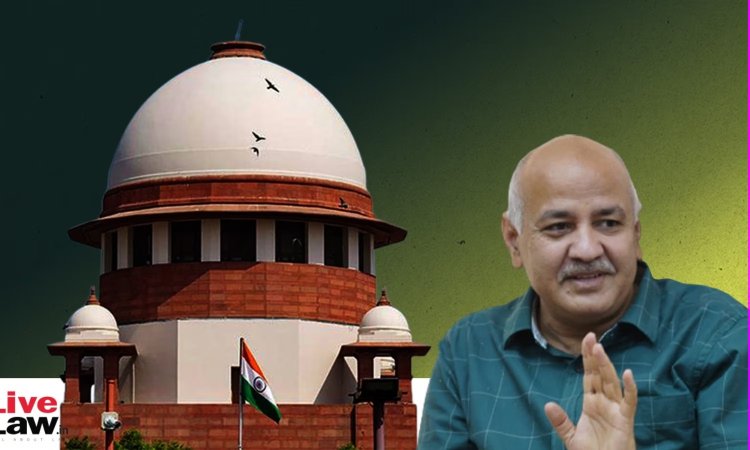 सीबीआई के बाद सुप्रीमकोर्ट का भी सिसोदिया को झटका