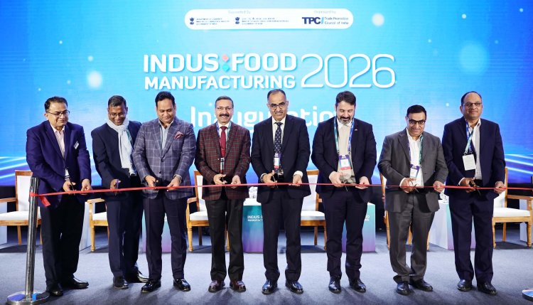 Indusfood Manufacturing 2026 & FoodTech 4.0 Inaugurated at Yashobhoomi, Reinforcing India’s Push for a Technology-Driven Food Manufacturing Ecosystem